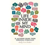 Life Inside My Mind: 31 Authors Share Their Personal Struggles