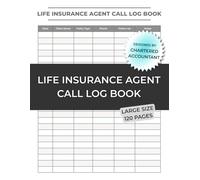 Life Insurance Agent Call Log Book: Client Contact Tracker for Life Insurance Sales: 6-Column Daily Call Log - Track Date, Client Name, Policy Type, Phone, Notes and Follow-Up for Insurance Agents