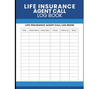 Life Insurance Agent Call Log Book: Client Contact Tracker for Recording Calls, Follow-Ups, Policy Details, and Notes | Organized Record Book for Life Insurance Agents and Sales Professionals