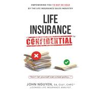 Life Insurance Confidential - Don’t Let Yourself Own A Bad Policy