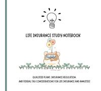 Life Insurance Exam Study Notebook: Qualified Plans, Regulation, and Federal Tax Considerations for Life Insurance and Annuities focus only