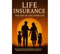 LIFE INSURANCE: THE GIFT OF LIFE AFTER LIFE