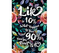 Life is 10% what happens to you and 90% how you react to it: Undated Daily To-do List Notebook with Motivational Quote by Charles R. Swindoll | 6" x 9" | 120 Pages |