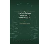 Life Is A Balance Of Holding On And Letting Go: A 90 Day Wellness Journal - Daily Tracker for Mood, Sleep, Nutrition, Movement & Mindful Reflection