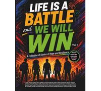 Life is A Battle and We Will Win: Stories of Hope and Resilience
