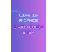 Life Is A Dance Enjoy Every Step: Positive Affirmation Motivational And Inspirational Notebook