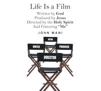 Life Is a Film: Written by GOD, Produced by Jesus, Directed by the Holy Spirit And Featuring "Me"