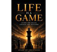 Life Is a Game: Learn the Rules, Change the Outcome