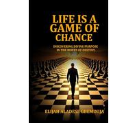 LIFE IS A GAME OF CHANCE: DISCOVERING DIVINE PURPOSE IN THE MOVES OF DESTINY