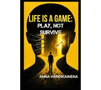 Life is a Game: Play, Don’t Survive