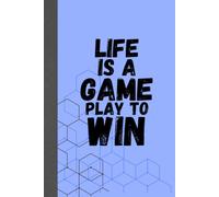 Life is a game, play to win: Motivational notebook