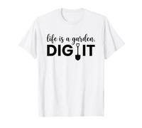 Life Is A Garden Dig It - Pala gráfica Divertida para jardinería Camiseta