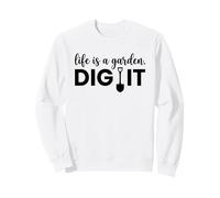 Life Is A Garden Dig It - Pala gráfica Divertida para jardinería Sudadera