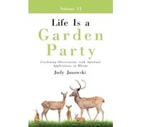 Life Is a Garden Party, Vol VI: Gardening Observations with Spiritual Applications in Rhyme