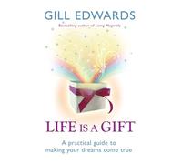 Life Is A Gift: The secrets to making your dreams come true