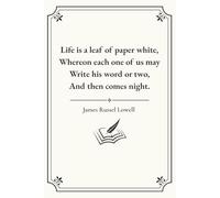 Life Is a Leaf of Paper White Notebook, James Russell Lowell: Elegant Literary Quote Journal for Deep Thoughts and Creative Writing, 120 Pages, 6x9 Inches