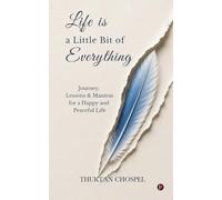 Life Is a Little Bit of Everything: Journey, Lessons and Mantras for a Happy and Peaceful Life