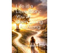 Life is a Love Story: You've Been Living it All Along
