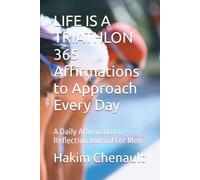 LIFE IS A TRIATHLON 365 Affirmations to Approach Every Day: A Daily Affirmation & Reflection Journal For Men
