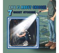 LIFE IS ABOUT CHOICES: 7 SHORT STORIES
