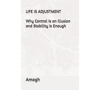 Life Is Adjustment: Why Control Is an Illusion and Stability Is Enough