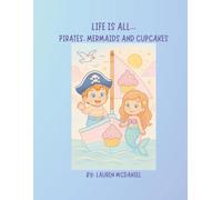 Life Is All- Pirates, Mermaids and Cupcakes
