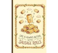 Life is Always Better with Sausage Rolls: A 6x9 Pastry Lovers Planner & Notebook