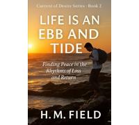 LIFE IS AN EBB AND TIDE: Finding Peace in the Rhythms of Loss and Return (Current of Desire)