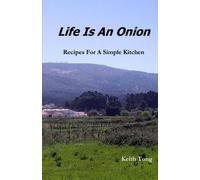 Life Is An Onion: Recipes for a simple kitchen: Volume 1