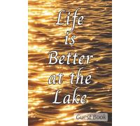 Life is Better at the Lake Guest Book: The Perfect Guest Journal for your Lake, Cabin, or any Vacation Rental