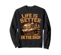 Life Is Better In The Shop Woodworking Workshop Woodworker Sudadera