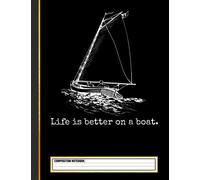 Life Is Better On A Boat Sailboat Composition Notebook
