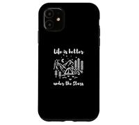 Life is Better Under The Stars - Camping and Outdoor Nature Carcasa para iPhone 11
