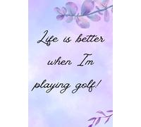 Life Is Better When I'm Playing Golf - 120 page lined notebook, line paper journal - golf gifts