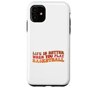 Life is Better When You Play Basketball for Sport Lovers Carcasa para iPhone 11