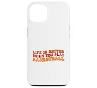 Life is Better When You Play Basketball for Sport Lovers Carcasa para iPhone 13