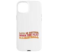 Life is Better When You Play Basketball for Sport Lovers Carcasa para iPhone 15 Plus