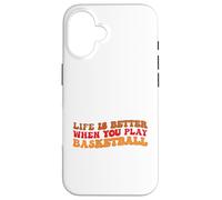 Life is Better When You Play Basketball for Sport Lovers Carcasa para iPhone 16