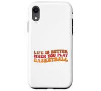 Life is Better When You Play Basketball for Sport Lovers Carcasa para iPhone XR