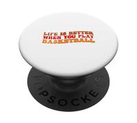 Life is Better When You Play Basketball for Sport Lovers PopSockets PopGrip Adhesivo