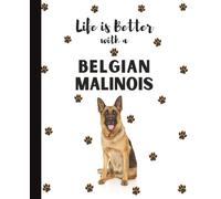 Life Is Better With A Belgian Malinois Notebook: Police Dogs Lover Journal Diary for Writing, Notes, Thoughts, and Daily Reflections | Perfect Gift ... Teens, Pet Owners, Puppy Lovers, School