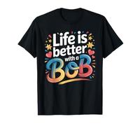 Life Is Better with A Bob Camiseta Bob Camisetas para Hombres y Mujeres Camiseta