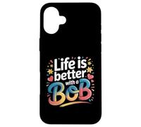 Life Is Better with A Bob Camiseta Bob Camisetas para Hombres y Mujeres Carcasa para iPhone 16 Plus