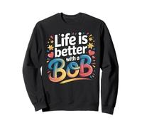 Life Is Better with A Bob Camiseta Bob Camisetas para Hombres y Mujeres Sudadera
