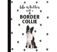 Life Is Better With A Border Collie Notebook: Cute Northern Sheepdogs Lover Journal Diary for Writing, Notes, Thoughts, and Daily Reflections | ... Teens, Kids, Pet Owners, Puppy Lovers, School