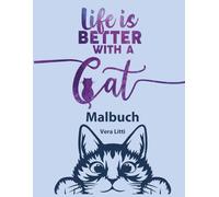 Life is better with a cat. Malbuch für Erwachsene: Katzenfreunde: Entspanne dich und nimm Abstand vom Alltagsstress: Finde deine Balance und Achtsamkeit - Zeichnungen zum Ausmalen