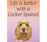 Life is better with a Cocker Spaniel: 120 page lined notebook | Dog lover gift | Dog Mum | Dog Dad | Perfect for writing or journaling | 8.5x11 inches