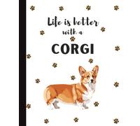 Life Is Better With A Corgi Notebook: Cute Cardigan Pembroke Corgis Lover Journal Diary for Writing, Notes, Thoughts, and Daily Reflections | Perfect ... Teens, Pet Owners, Puppy Lovers, School