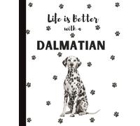 Life Is Better With A Dalmatian Notebook: Spotted Dogs Lover Journal Diary for Writing, Notes, Thoughts, and Daily Reflections | Perfect Gift for Dog ... Teens, Pet Owners, Puppy Lovers, School