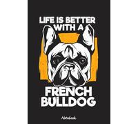 Life Is Better With A French BulldogNotebook: Notebook Journal College Ruled | 120 Pages | 6 x 9 Size | Gift